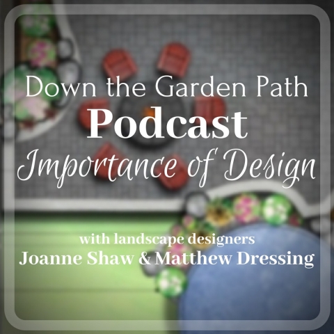 Down the Garden Path Podcast : Importance of Design